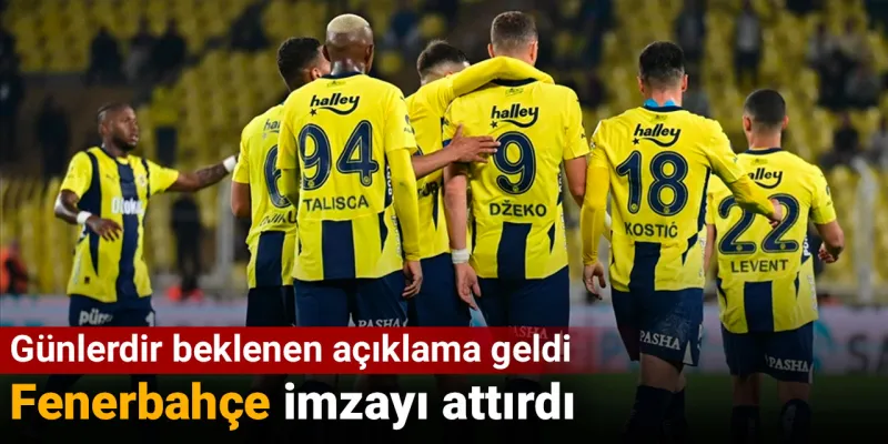 Fenerbahçe imzayı attırdı: Günlerdir beklenen açıklama geldi