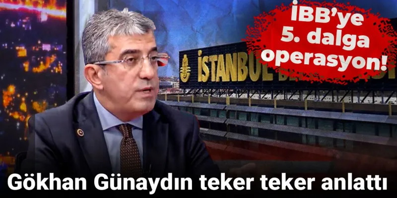 İBB’ye 5. dalga operasyon! Gökhan Günaydın teker teker anlattı