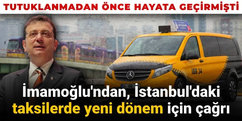 İmamoğlu'ndan İstanbul Taksilerine Şok Çağrı! Yeni Dönem Başlıyor Mu?