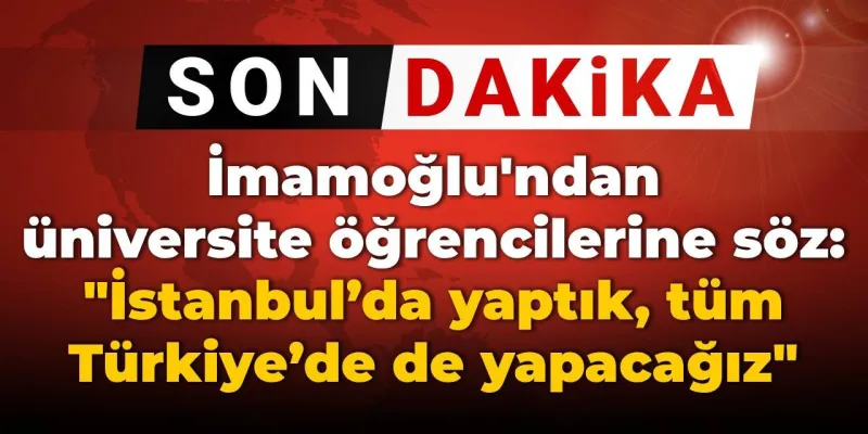 İmamoğlu'ndan Öğrencilere Müjde! Yurt ve Burs Desteği Türkiye Geneline Yayılıyor