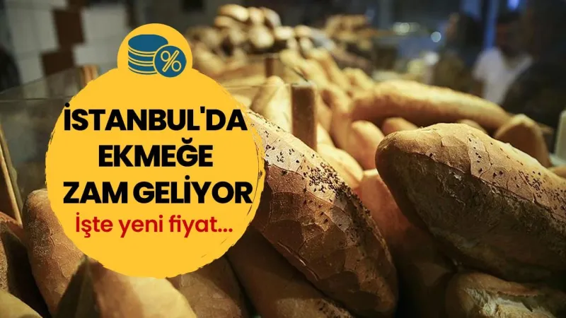 İstanbul'da ekmeğe zam geliyor!
