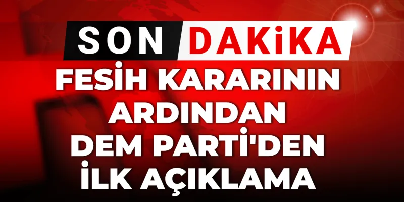 DEM Parti'den Fesih Kararına Şok Yanıt! Neler Oluyor?