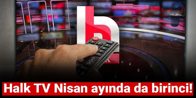 Halk TV Zirvede: Nisan Ayında da En Çok İzlenen Haber Kanalı!