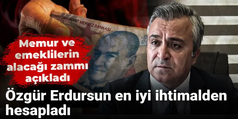 Özgür Erdursun en iyi ihtimalden hesapladı, memur ve emeklilerin alacağı zammı açıkladı