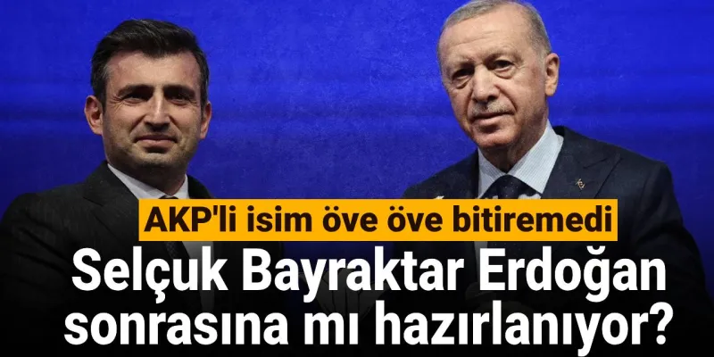 Selçuk Bayraktar: Erdoğan Sonrası Sürprizi mi? AKP'li Vekil Coştu!