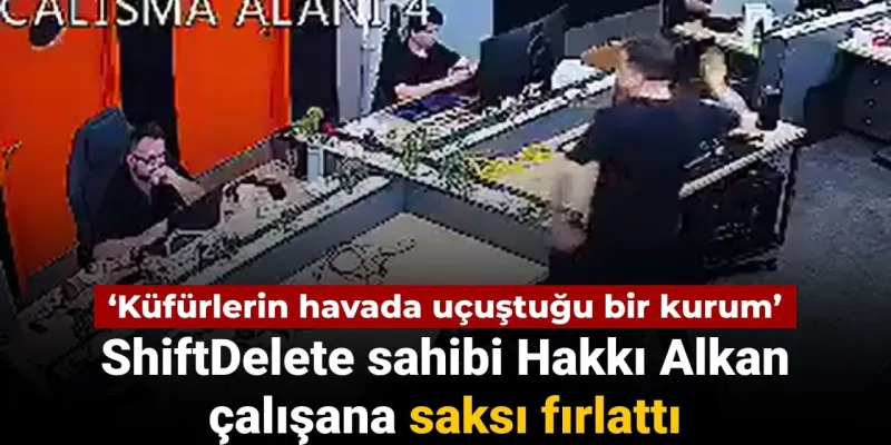 ShiftDelete sahibi Hakkı Alkan çalışanına saksı fırlattı