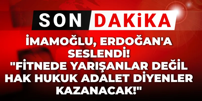 Son dakika | İmamoğlu Erdoğan'a seslendi' "Fitnede yarışanlar değil; Hak hukuk adalet diyenler kazanacak"