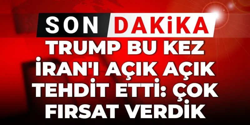 Son dakika | Trump bu kez İran'ı açık açık tehdit etti: Çok fırsat verdik